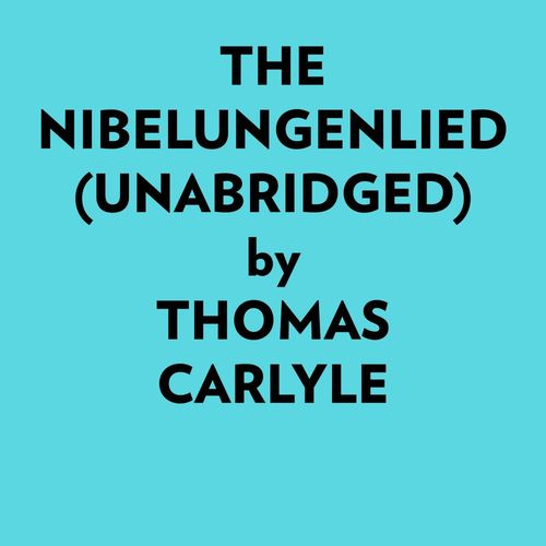 Couverture audiobook de The Nibelungenlied (Unabridged), de Thomas Carlyle