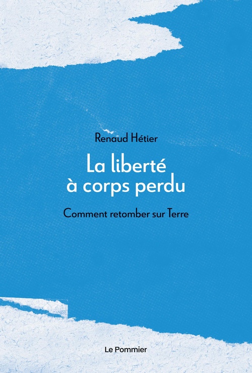 Couverture ebook de La liberté à corps perdu : Comment retomber sur Terre, de Renaud Hétier