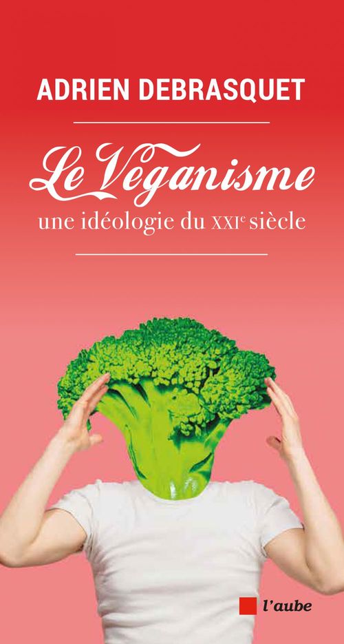 ebook cover of Le véganisme, une idéologie du XXIe siècle, by Adrien Dubrasquet