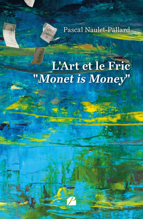 ebook cover of L'Art et le Fric" Monet is Money", by Pascal Naulet-Pallard