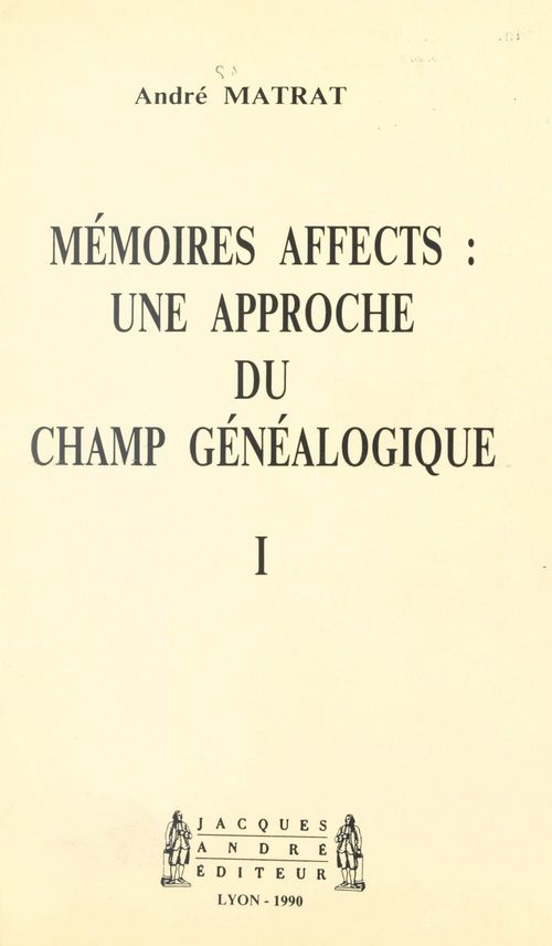Couverture ebook de Mémoires affects : une approche du champ généalogique (1), de Andre Matrat