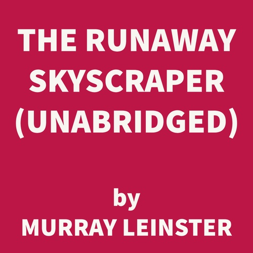 Couverture audiobook de The Runaway Skyscraper (UNABRIDGED), de Murray Leinster
