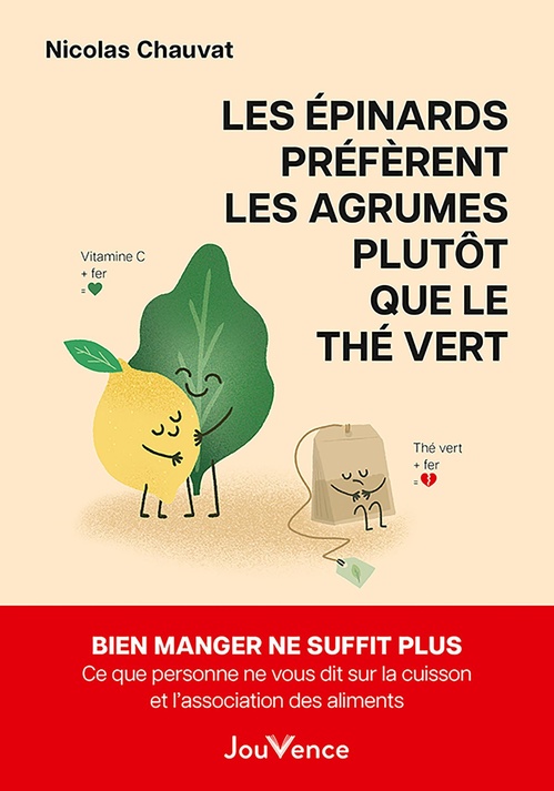 ebook cover of Les épinards préfèrent les agrumes plutôt que le thé vert - Ce que personne ne vous dit sur la cuisson et l'association des aliments, by Nicolas Chauvat
