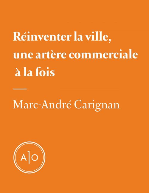ebook cover of Réinventer la ville, une artère commerciale à la fois, by Marc-Andre Carignan
