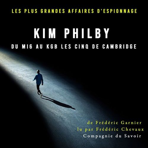 Couverture audiobook de Kim Philby du MI6 au KGB les Cinq de Cambridge, de Frédéric Garnier