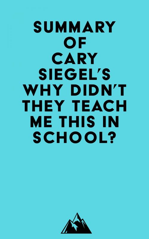 ebook cover of Summary of Cary Siegel's Why Didn't They Teach Me This in School?, by Everest Media