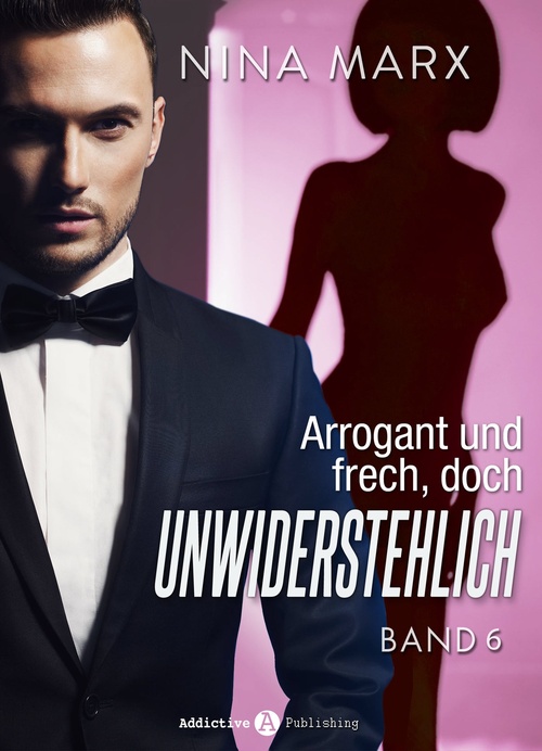 ebook cover of Arrogant und frech, doch unwiderstehlich - Band 6, by Nina Marx