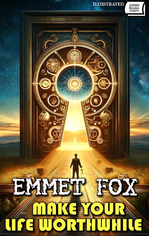 Couverture ebook de Make Your Life Worthwhile. Illustrated, de Emmet Fox