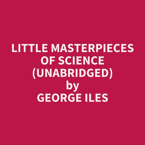 audiobook cover of Little Masterpieces of Science (UNABRIDGED), by George Iles