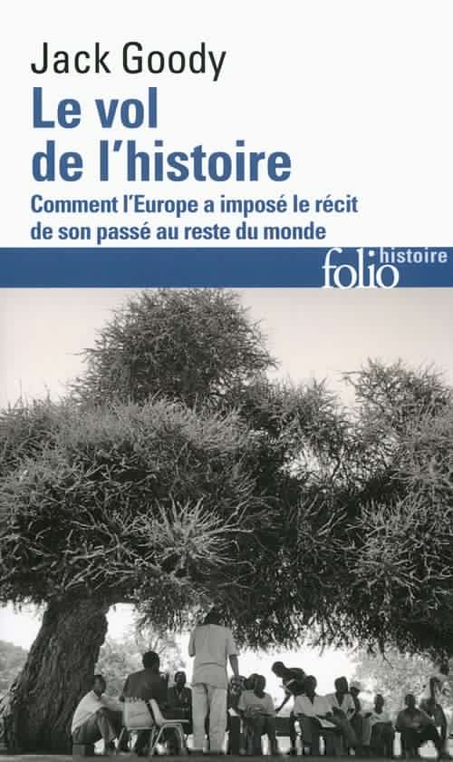 ebook cover of Le vol de l'histoire. Comment l'Europe a imposé le récit de son passé au reste du monde, by Jack Goody