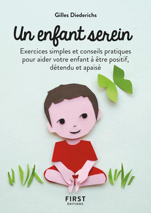 ebook cover of Petit Livre de - Un enfant serein, 2e éd - Exercices simples et conseils pratiques pour aider votre enfant à être positif, détendu e, by Gilles Diederichs