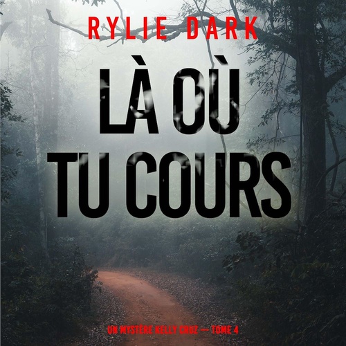 audiobook cover of Là où tu cours (Un mystère Kelly Cruz - Tome 4), by Rylie Dark