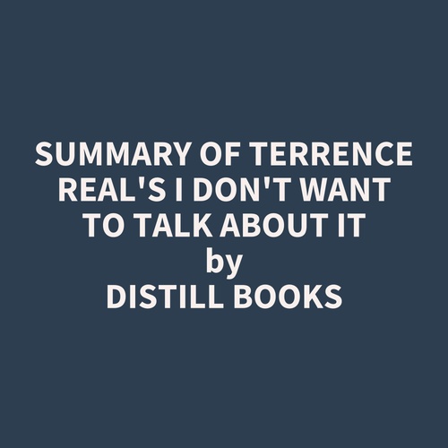 Couverture audiobook de Summary of Terrence Real's I Don't Want to Talk About It, de Distill Books