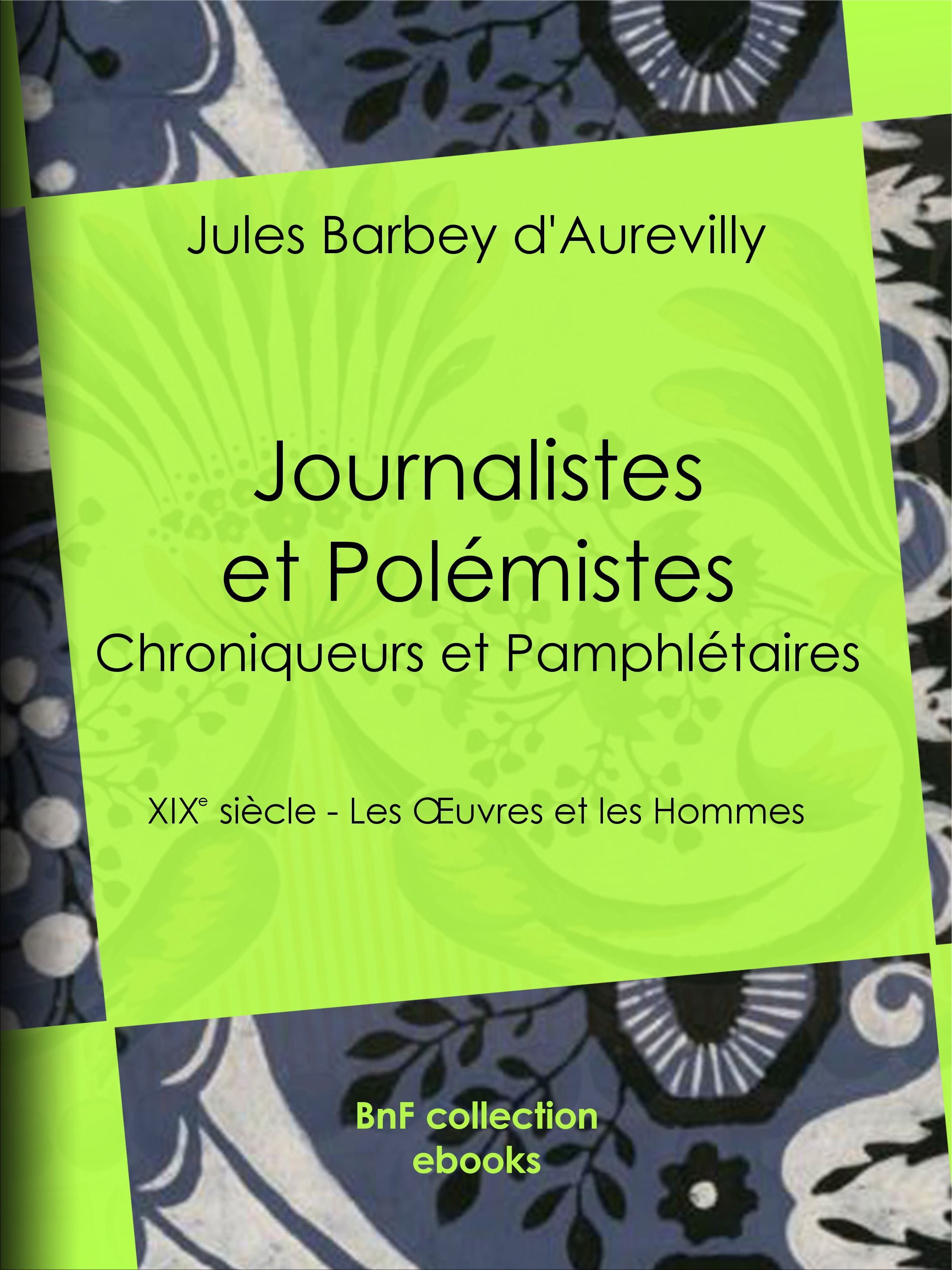 Couverture ebook de Journalistes et Polémistes - Chroniqueurs et Pamphlétaires, de Jules Barbey d'Aurevilly