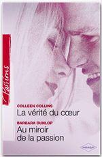 Couverture ebook de La vérité du coeur - Au miroir de la passion (Harlequin Passions), de Colleen Collins, Barbara Dunlop