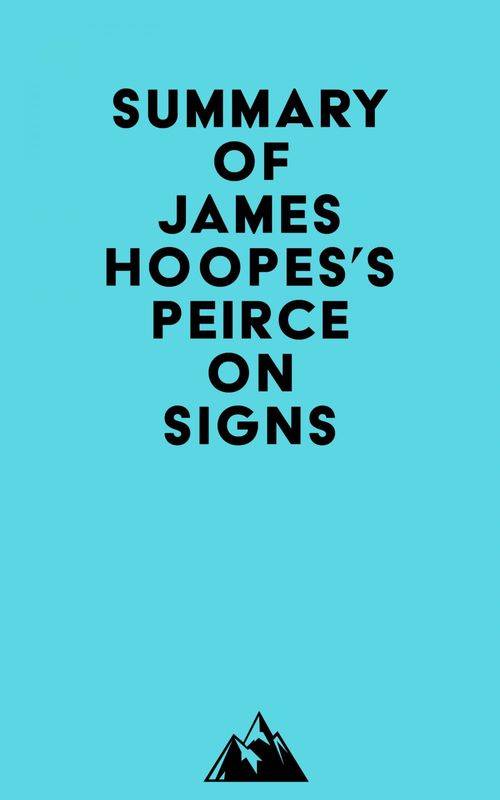 Couverture ebook de Summary of James Hoopes's Peirce on Signs, de Everest Media