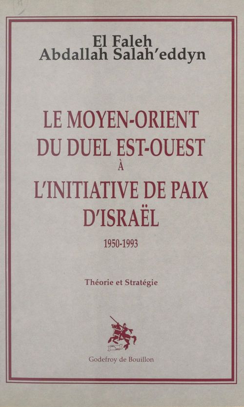 Couverture ebook de Le Moyen-Orient du duel Est-Ouest à l'initiative de paix d'Israël : 1950-1993, théorie et stratégie, de Salah'Eddyn