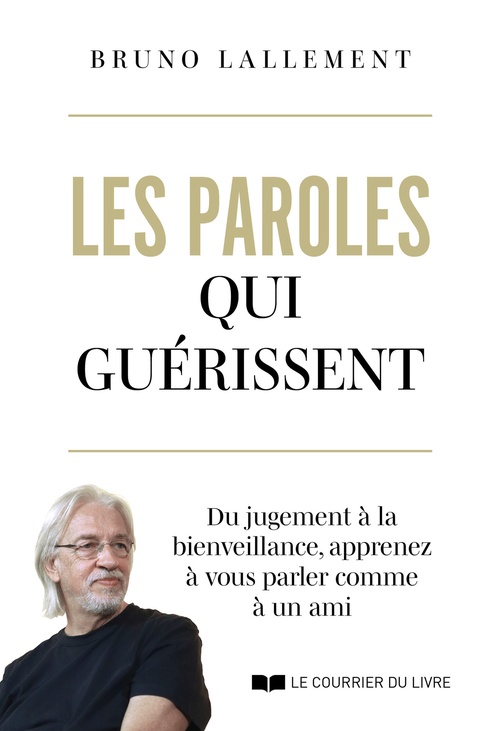 Couverture ebook de Les paroles qui guérissent - Du jugement à la bienveillance, apprenez à vous parler comme à un ami, de Bruno Lallement