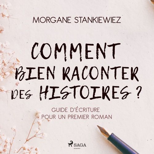 Couverture audiobook de Comment bien raconter des histoires ? : Guide d'écriture pour un premier roman, de Morgane Stankiewiez