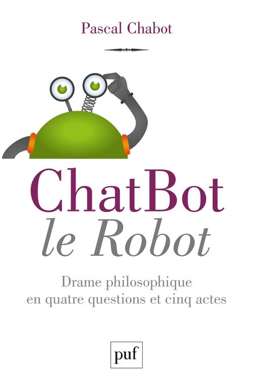 ebook cover of ChatBot le robot : Drame philosophique en quatre questions et cinq actes, by Pascal Chabot