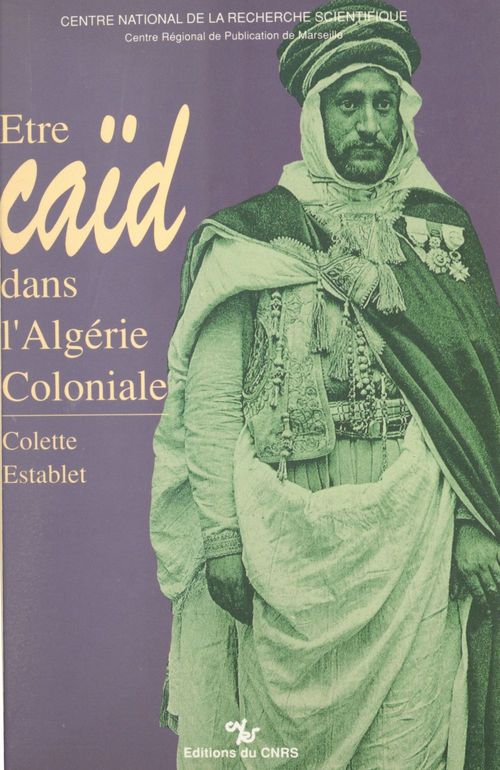 Couverture ebook de Être caïd dans l'Algérie coloniale : tribus des Nemenchas, 1851-1912, de Establet C