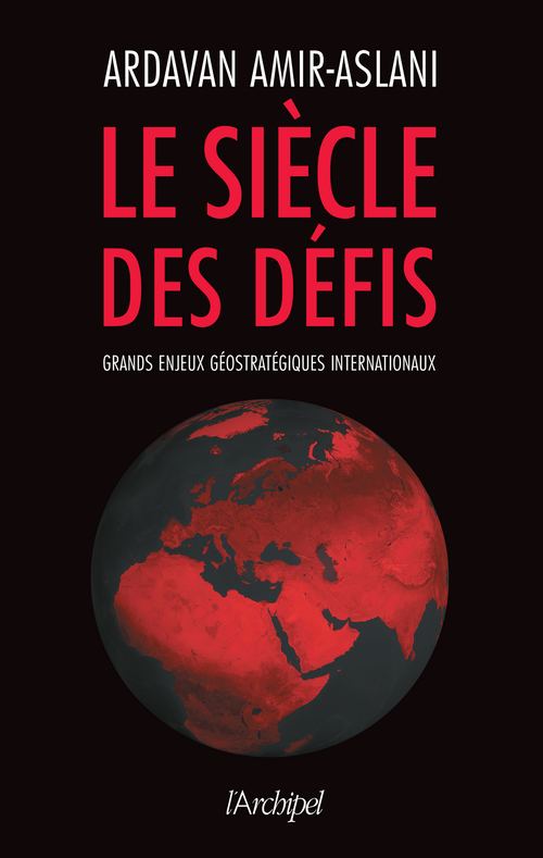 Couverture ebook de Le siècle des défis - Grands enjeux géostratégiques internationaux, de Ardavan Amir-Aslani