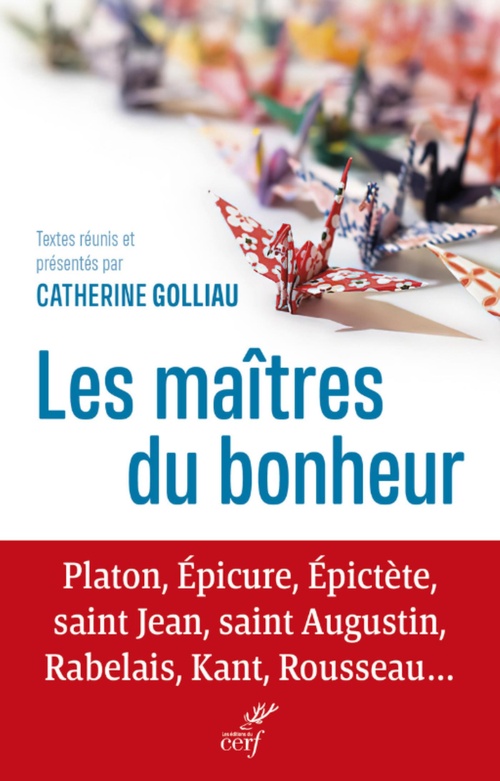 ebook cover of ANTHOLOGIE SUR LE BONHEUR - PLATON, EPICURE, EPICTETE, SAINT JEAN, SAINT AUGUSTIN, RABELAIS, KANT, R, by Catherine Golliau