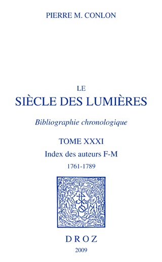 Couverture ebook de Le Siècle des Lumières. Bibliographie chronologique. Index des auteurs, F-M, 1761-1789. T. XXXI, de Pierre M. Conlon