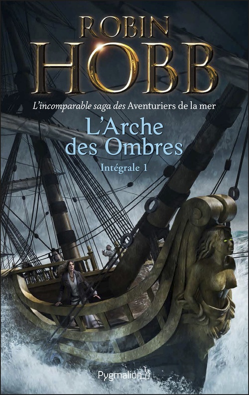 Couverture ebook de L'Arche des Ombres - L'Intégrale 1 (Tomes 1 à 3)  - L'incomparable saga des Aventuriers de la mer, de Robin Hobb