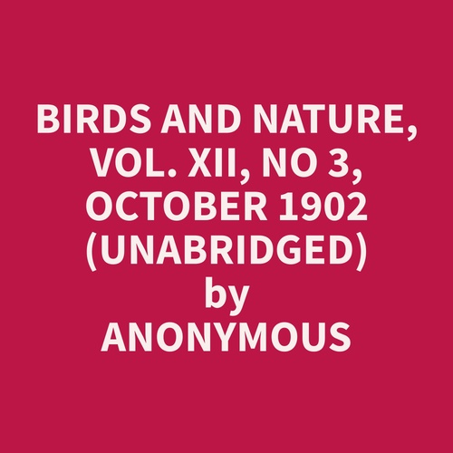 Couverture audiobook de Birds and Nature, Vol. XII, No 3, October 1902 (Unabridged), de Anonymous  Anonymous