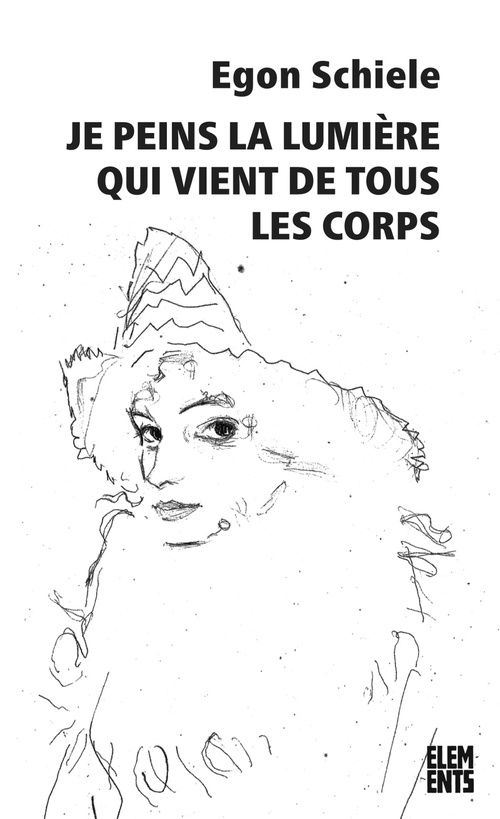 Couverture ebook de Je peins la lumière qui vient de tous les corps, de Egon Schiele