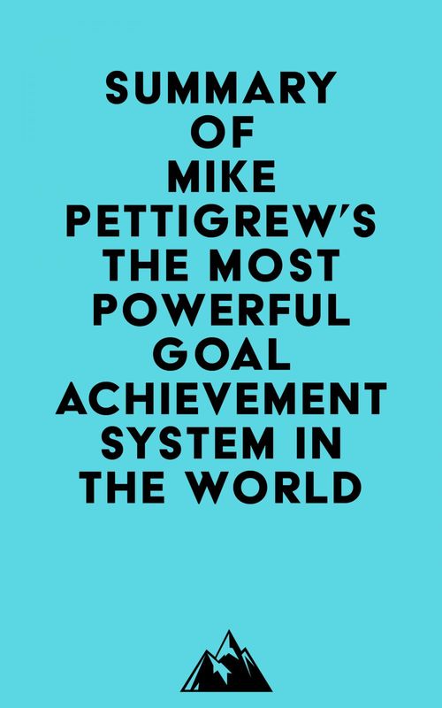 ebook cover of Summary of Mike Pettigrew's The Most Powerful Goal Achievement System in the World TM, by Everest Media