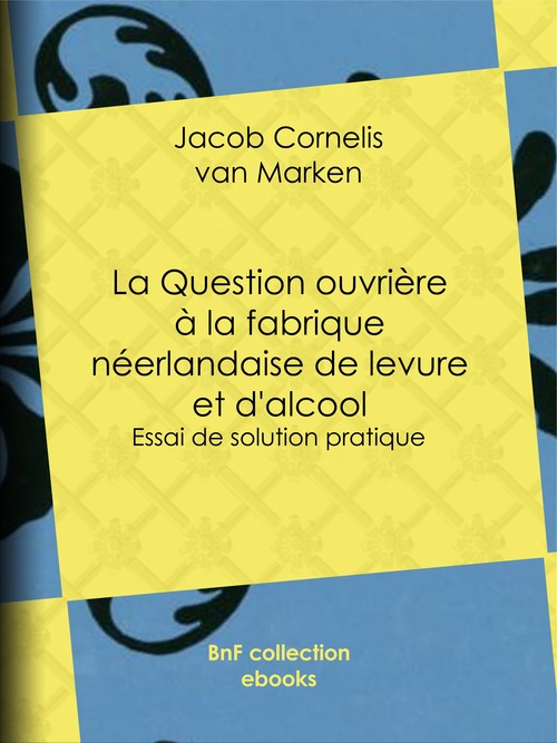 Couverture ebook de La Question ouvrière à la fabrique néerlandaise de levure et d'alcool, de Jacob Cornelis Van Marken