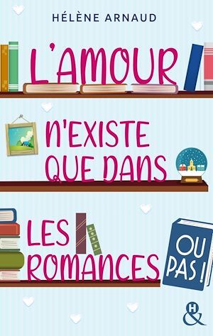 ebook cover of L'amour n'existe que dans les romances... ou pas !, by Helene Arnaud