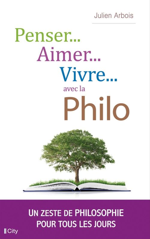 ebook cover of Penser, aimer, vivre... avec la philo, by Julien Arbois