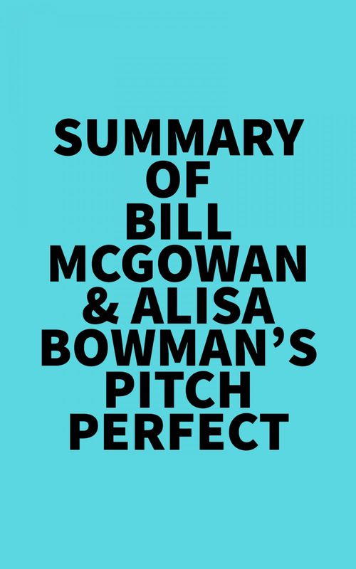 Couverture ebook de Summary of Bill McGowan & Alisa Bowman's Pitch Perfect, de Everest Media