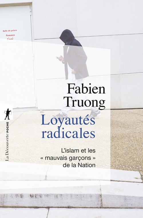 Couverture ebook de Loyautés radicales - L'islam et les "mauvais garçons" de la Nation, de Fabien Truong