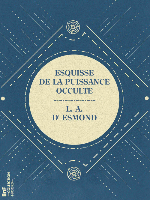 Couverture ebook de Esquisse de la puissance occulte, de L. A. D'' Esmond