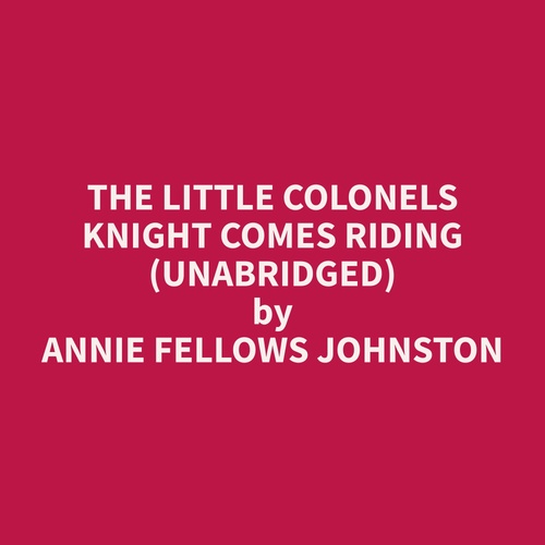 Couverture audiobook de The Little Colonels Knight Comes Riding (Unabridged), de Annie Fellows Johnston