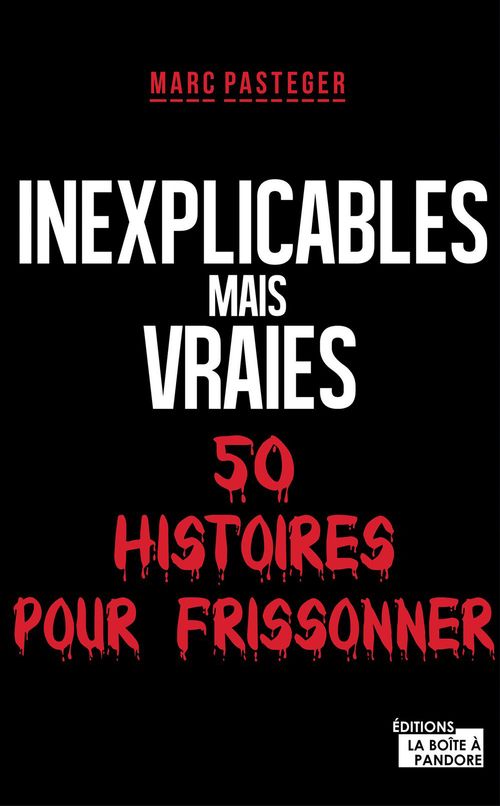 Couverture ebook de Inexplicables mais vraies, de La Boite A Pandore, Marc Pasteger
