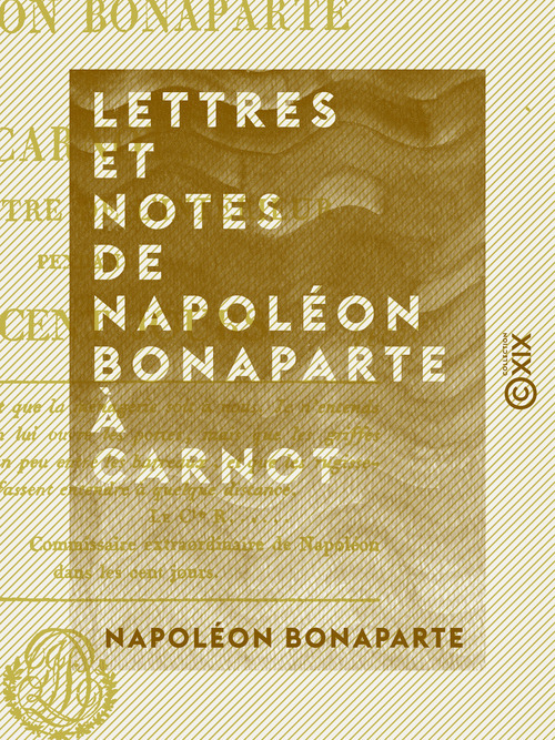 ebook cover of Lettres et Notes de Napoléon Bonaparte à Carnot - Son ministre de l'Intérieur, pendant les Cent-Jours, by Napoléon Bonaparte
