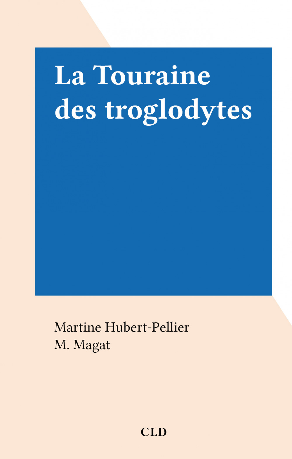 ebook cover of La Touraine des troglodytes, by Martine Hubert-Pellier