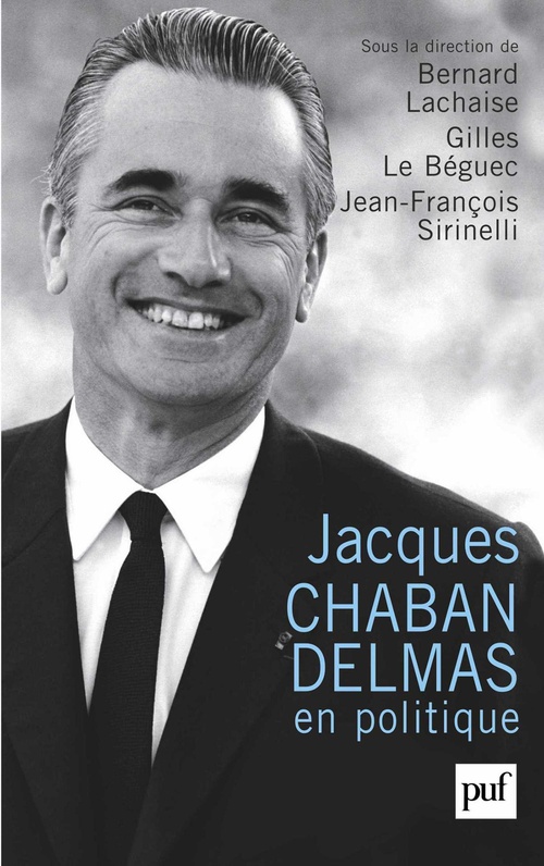 ebook cover of Jacques Chaban-Delmas en politique, by Jean-François Sirinelli, Bernard Lachaise, Gilles Le Béguec