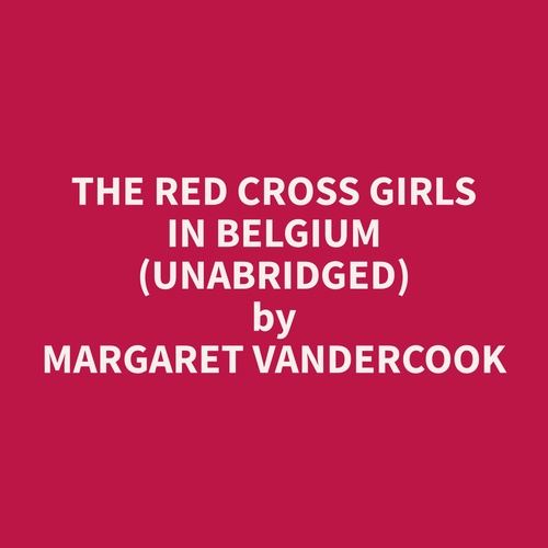 Couverture audiobook de The Red Cross Girls in Belgium (Unabridged), de Margaret  Vandercook