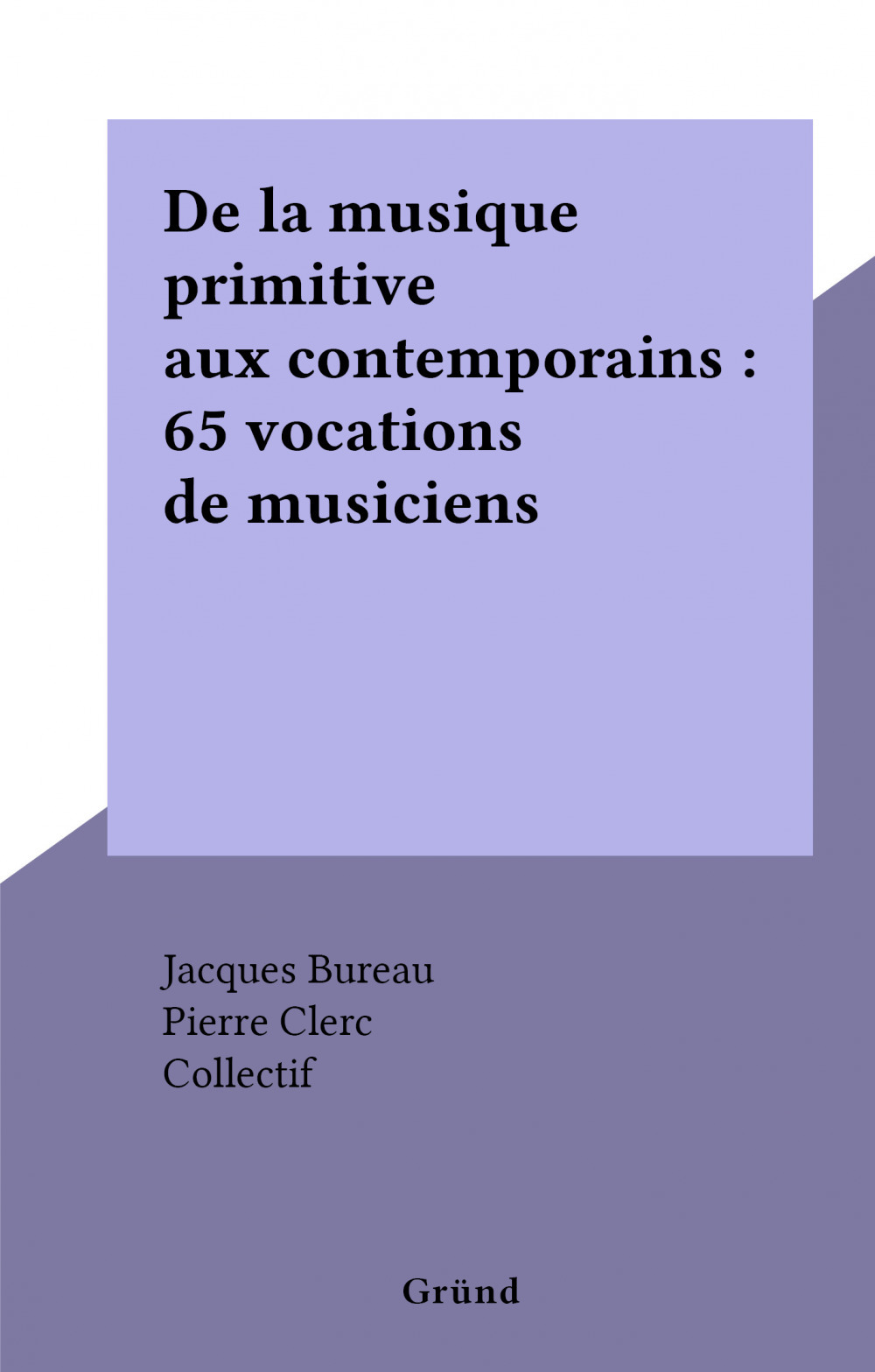 Couverture ebook de De la musique primitive aux contemporains : 65 vocations de musiciens, de Collectif