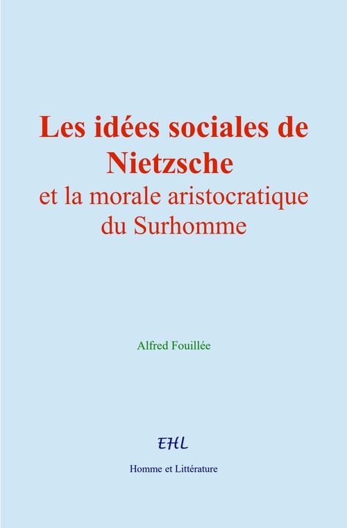 Couverture ebook de Les idées sociales de Nietzsche et la morale aristocratique du Surhomme, de Alfred Fouillée