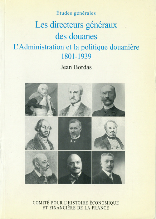 Couverture ebook de Les directeurs généraux des douanes, l´administration et la politique douanière, 1801-1939, de Jean Bordas