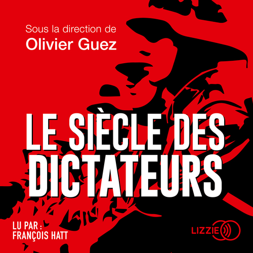 audiobook cover of Le Siècle des dictateurs, by Collectif, Olivier Guez