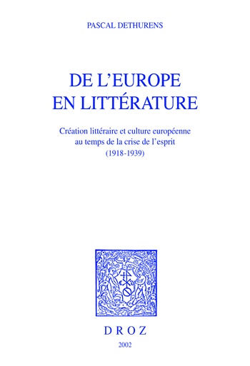 ebook cover of De l´Europe en littérature : création littéraire et culture européenne au temps de la crise de l'esprit (1918-1939), by Pascal Dethurens