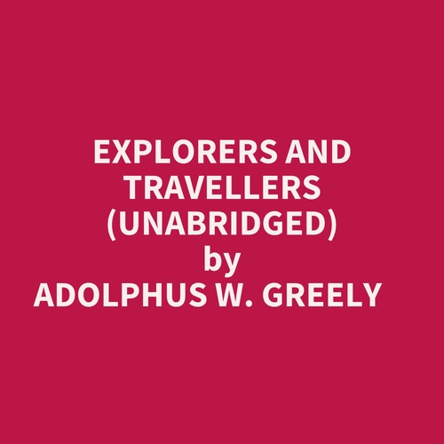 audiobook cover of Explorers And Travellers (Unabridged), by Adolphus W. Greely